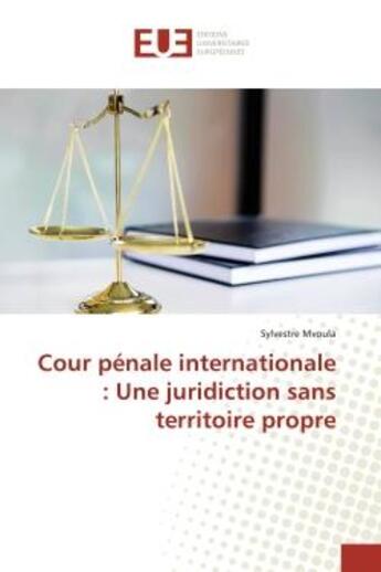 Couverture du livre « Cour pénale internationale : Une juridiction sans territoire propre » de Sylvestre Mvoula aux éditions Editions Universitaires Europeennes