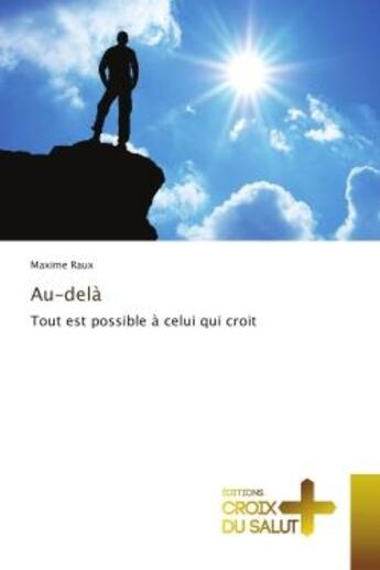 Couverture du livre « Au-dela - tout est possible a celui qui croit » de Raux Maxime aux éditions Croix Du Salut