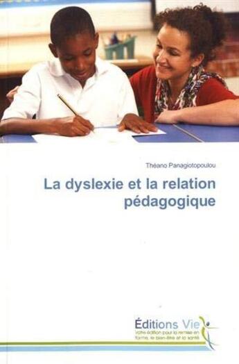 Couverture du livre « La dyslexie et la relation pédagogique » de Theano Panagiotopoulou aux éditions Vie