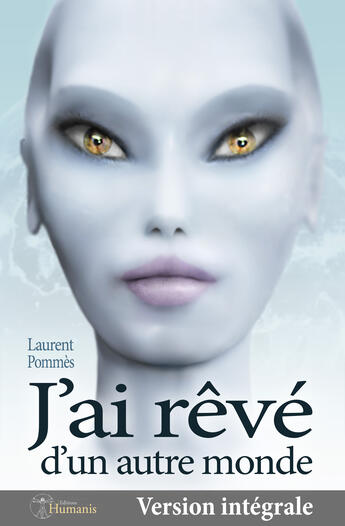 Couverture du livre « J'ai rêvé d'un autre monde (version intégrale) » de Laurent Pommes aux éditions Editions Humanis