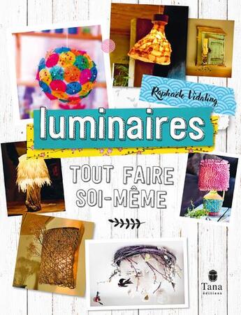 Couverture du livre « Tout faire soi-même : luminaires » de Raphaele Vidaling aux éditions Tana