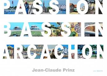 Couverture du livre « Passion Bassin d'Arcachon : peinture » de Jean-Claude Prinz aux éditions Geste