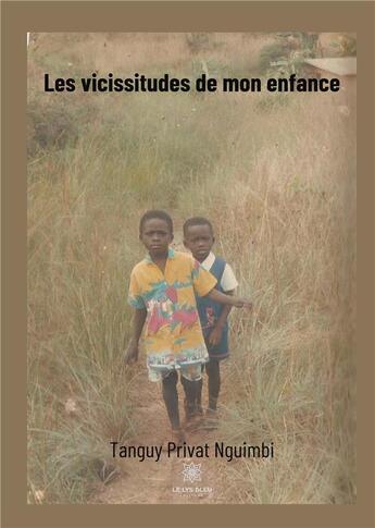 Couverture du livre « Les vicissitudes de mon enfance » de Nguimbi T P. aux éditions Le Lys Bleu