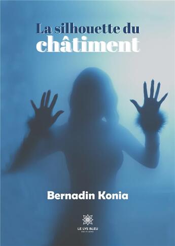 Couverture du livre « La silhouette du châtiment » de Bernadin Konia aux éditions Le Lys Bleu