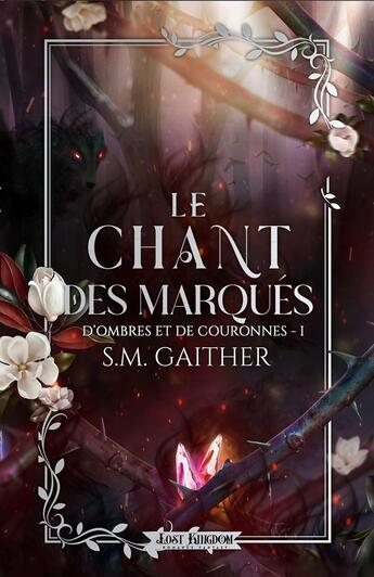 Couverture du livre « D'ombres et de Couronnes Tome 1 : Le chant des Marqués » de S.M. Gaither aux éditions Mxm Bookmark