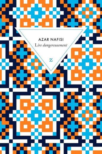 Couverture du livre « Lire dangereusement : Le pouvoir subversif de la littérature en des temps troubles » de Azar Nafisi aux éditions Zulma