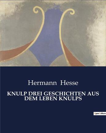 Couverture du livre « KNULP DREI GESCHICHTEN AUS DEM LEBEN KNULPS » de Hermann Hesse aux éditions Culturea