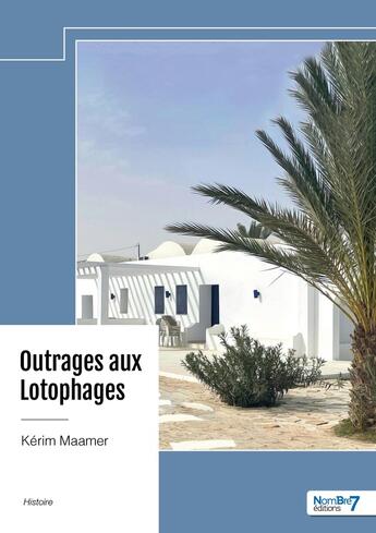 Couverture du livre « Outrages aux Lotophages » de Kerim Maamer aux éditions Nombre 7