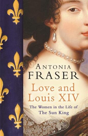 Couverture du livre « LOVE AND LOUIS XIV - THE WOMEN IN THE LIFE OF THE SUN KING » de Antonia Fraser aux éditions Phoenix