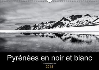 Couverture du livre « Pyrenees en noir et blanc calendrier mural 2018 din a3 horiz - images de paysages des pyrenee » de Manzano G aux éditions Calvendo