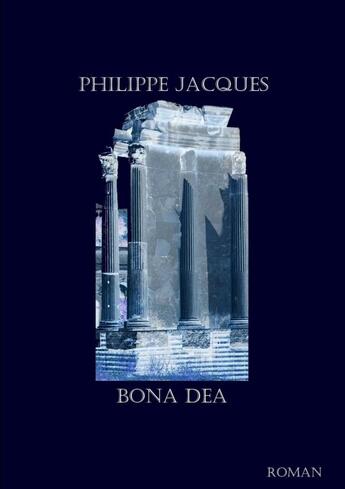 Couverture du livre « Bona Dea » de Philippe Jacques aux éditions Lulu