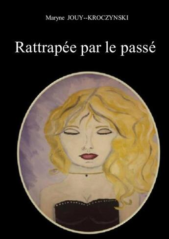 Couverture du livre « Rattrapée par le passé » de Maryne Jouy--Kroczynski aux éditions Lulu