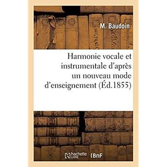 Couverture du livre « Harmonie vocale et instrumentale d'apres un nouveau mode d'enseignement » de Baudoin M. aux éditions Hachette Bnf