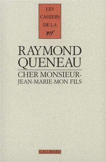 Couverture du livre « Les cahiers de la NRF : cher Monsieur-Jean-Marie-Mon-Fils ; lettres 1938-1971 » de Raymond Queneau aux éditions Gallimard