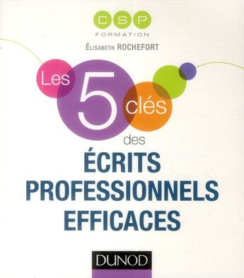 Couverture du livre « Les 5 clés des écrits professionnels efficaces » de Csp Formation aux éditions Dunod