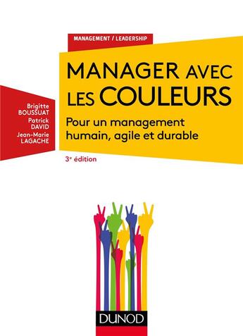 Couverture du livre « Manager avec les couleurs ; pour un management humain, agile et durable (3e édition) » de Patrick David et Brigitte Boussuat et Jean-Marie Lagache aux éditions Dunod