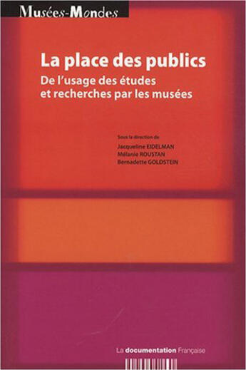 Couverture du livre « La place des publics ; de l'usage des études et recherches par les musées » de Jacqueline Eidelman aux éditions Documentation Francaise