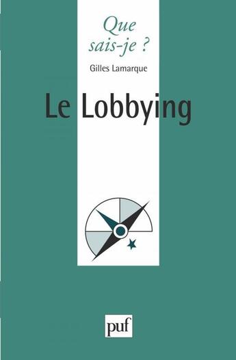 Couverture du livre « Le lobbying » de Gilles Lamarque aux éditions Que Sais-je ?