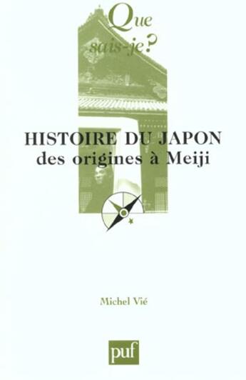 Couverture du livre « Histoire du japon des origines a meiji (6e ed) qsj 1328 » de Michel Vie aux éditions Que Sais-je ?