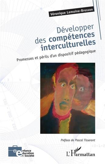 Couverture du livre « Développer des compétences interculturelles : promesses et périls d'un dispositif pédagogique » de Veronique Lemoine-Bresson aux éditions L'harmattan