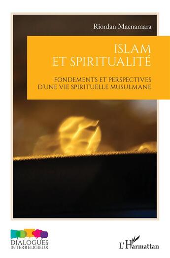 Couverture du livre « Islam et spiritualité : fondements et perspectives d'une vie spirituelle musulmane » de Riordan Macnamara aux éditions L'harmattan