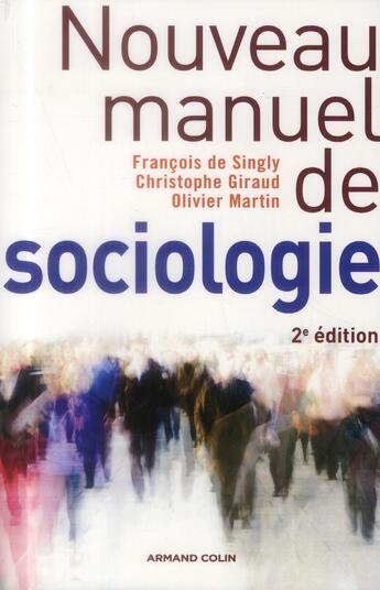 Couverture du livre « Nouveau manuel de sociologie (2e édition) » de Christophe Giraud et Olivier Martin et Francois De Singly aux éditions Armand Colin