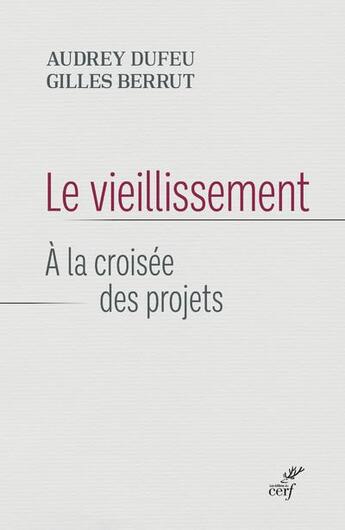 Couverture du livre « Le vieillissement : à la croisée des projets » de Gilles Berrut et Audrey Dufeu aux éditions Cerf