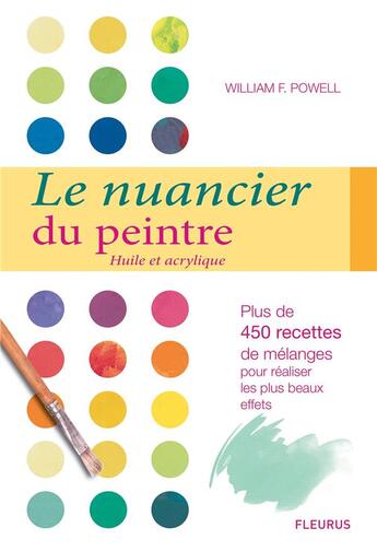 Couverture du livre « Le nuancier du peintre ; huile et acrylique » de William Powell aux éditions Fleurus