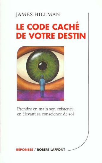 Couverture du livre « Le code caché de votre destin ; prendre en main son existence en élevant sa conscience de soi » de James Hillman aux éditions Robert Laffont