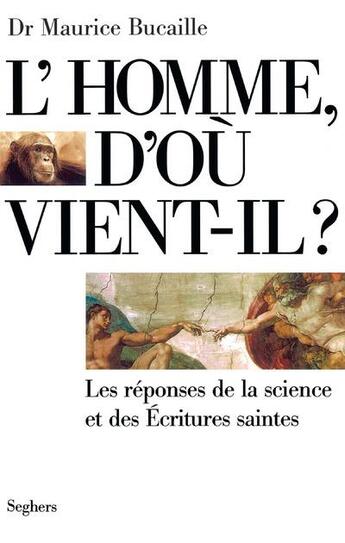 Couverture du livre « L'homme, d'où vient-il ? les réponses de la science et des Ecritures saintes » de Maurice Bucaille aux éditions Seghers