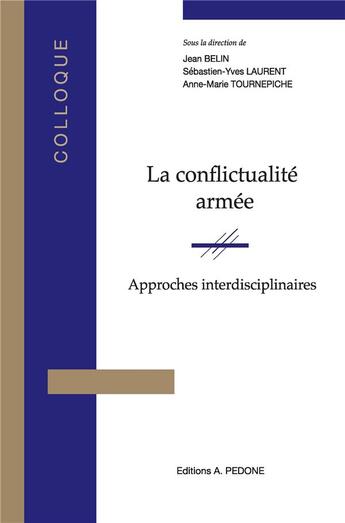 Couverture du livre « La conflictualité armée : approches interdisciplinaires » de Jean Belin et Sebastien-Yves Laurent et Anne-Marie Tournepiche aux éditions Pedone