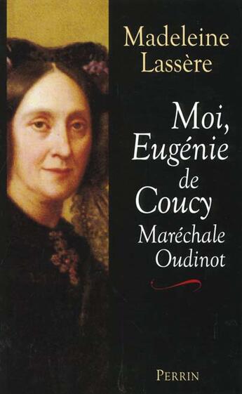 Couverture du livre « Moi Eugenie De Coucy Marechale Oudinot » de Madeleine Lassère aux éditions Perrin