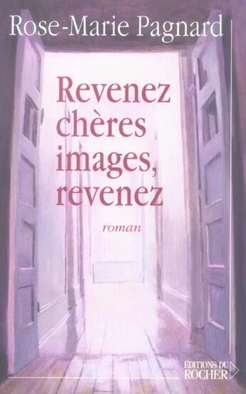 Couverture du livre « Revenez, chères images, revenez » de Rose-Marie Pagnard aux éditions Rocher