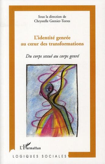 Couverture du livre « L'identité genrée au coeur des transformations ; du corps sexué au corps genré » de Chrystelle Grenier-Torres aux éditions L'harmattan