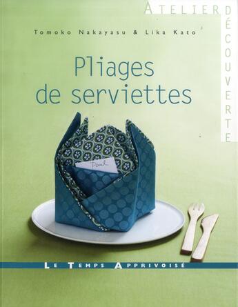 Couverture du livre « Pliages de serviettes » de Tomoko Nakayasu et Lika Kato aux éditions Le Temps Apprivoise