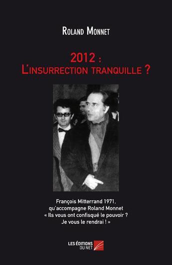 Couverture du livre « 2012 : l'insurrection tranquille ? » de Roland Monnet aux éditions Editions Du Net