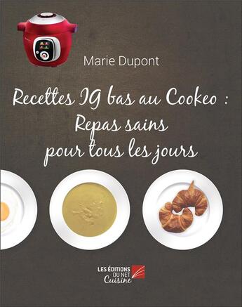 Couverture du livre « Recettes IG bas au Cookeo : Repas sains pour tous les jours » de Marie Dupont aux éditions Editions Du Net