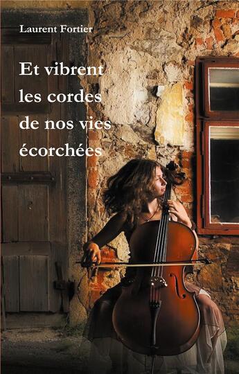 Couverture du livre « Et vibrent les cordes de nos vies écorchées » de Laurent Fortier aux éditions Books On Demand