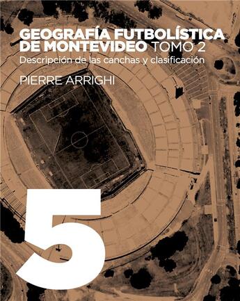 Couverture du livre « La otra historia del futbol t.5 ; geografia futbolistica de montevideo. tomo 2 - descripcion de las canchas y clasificacion » de Arrighi Pierre aux éditions Books On Demand