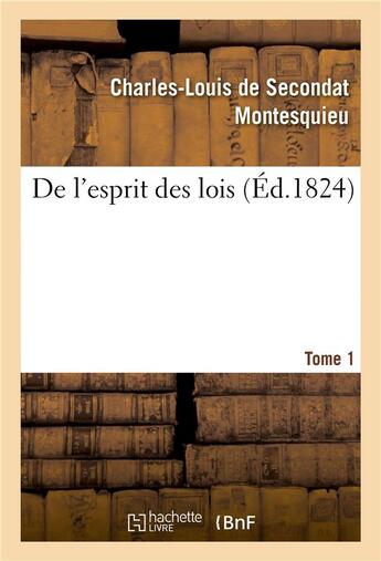 Couverture du livre « De l'esprit des lois. Tome 1 » de Montesquieu aux éditions Hachette Bnf