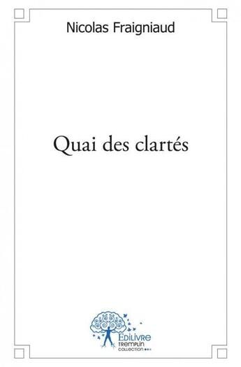 Couverture du livre « Quai des clartes » de Nicolas Fraigniaud aux éditions Edilivre