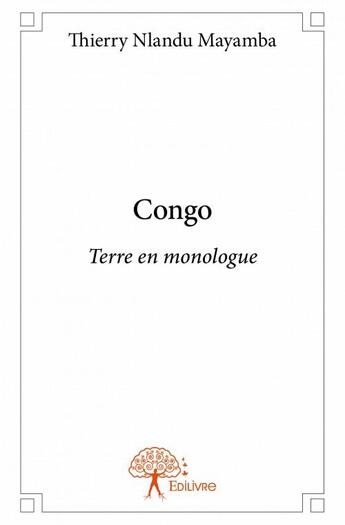 Couverture du livre « Congo ; terre en monologue » de Thierry Nlandu Mayamba aux éditions Edilivre