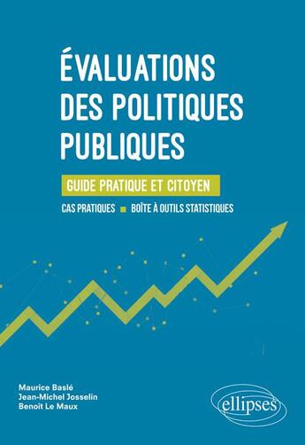 Couverture du livre « Évaluations des politiques publiques ; guide pratique et citoyen » de Maurice Basle et Jean-Michel Josselin et Benoit Le Maux aux éditions Ellipses