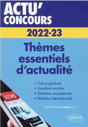 Couverture du livre « Actu' concours ; thèmes essentiels d'actualité : 2022-2023 » de Jean-Philippe Cavaille aux éditions Ellipses
