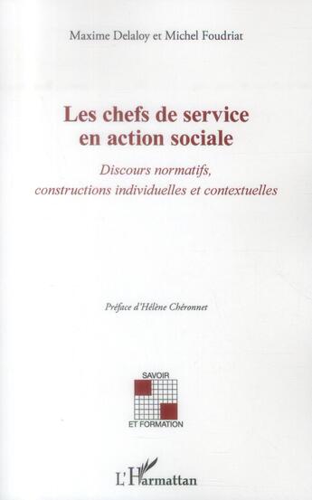 Couverture du livre « Chefs de service en action sociale ; discours normatifs, constructions individuelles et contextuelles » de Michel Foudriat et Maxime Delaloy aux éditions L'harmattan