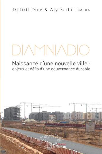 Couverture du livre « Diamniadio ; naissance d'une nouvelle ville, enjeux et défis d'une gouvernance durable » de Djibril Diop et Aly Sada Timera aux éditions L'harmattan