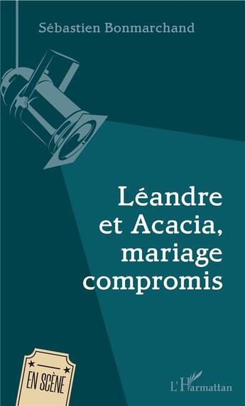 Couverture du livre « Léandre et Acacia, mariage compromis » de Bonmarchand Sebastie aux éditions L'harmattan