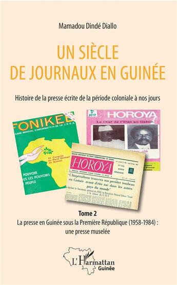 Couverture du livre « Un siècle de journaux en Guinée ; histoire de la presse écrite de la période coloniale à nos jours t.2 ; la presse écrite en Guinée sous la Première République (1958-1984) » de Mamadou Dinde Diallo aux éditions L'harmattan