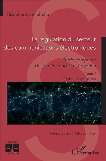 Couverture du livre « La régulation du secteur des communications électroniques : étude comparee des droits francais et égyptien » de Abdelmohsen Sheha aux éditions L'harmattan