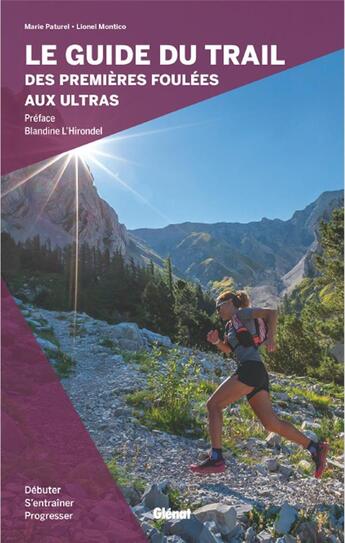 Couverture du livre « Le guide du trail, des premières foulées aux ultras : débuter, s'entraîner et progresser » de Lionel Montico et Marie Paturel aux éditions Glenat